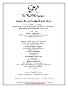Wiggins Tavern Sunday Brunch Menu Sundays, 10:00 a.m. - 2:00 p.m. Special menu and hours on holidays. Please call for more details. Reservations are recommendedAdults $22.95 Guests of the hotel $20.95