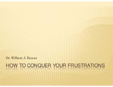 How To Conquer Your Frustrations