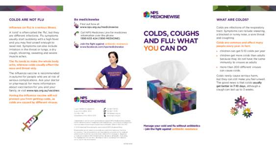 COLDS ARE NOT FLU Influenza (or flu) is a serious illness. A ‘cold’ is often called the ‘flu’, but they are different infections. Flu symptoms usually start suddenly with a high fever and you may feel unwell enou