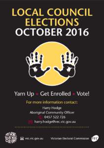 LOCAL COUNCIL ELECTIONS OCTOBER 2016 Yarn Up • Get Enrolled • Vote! For more information contact: