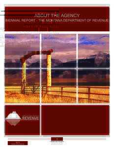 ABOUT THE AGENCY  BIENNIAL REPORT - THE MONTANA DEPARTMENT OF REVENUE BIENNIAL REPORT •THE MONTANA DEPARTMENT OF REVENUE  Montana Department of Revenue