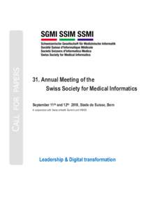 CALL FOR PAPERS  31. Annual Meeting of the Swiss Society for Medical Informatics September 11th and 12th 2018, Stade de Suisse, Bern In cooperation with Swiss eHealth Summit und HIMSS