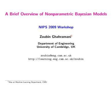 A Brief Overview of Nonparametric Bayesian Models NIPS 2009 Workshop Zoubin Ghahramani1 Department of Engineering University of Cambridge, UK [removed]