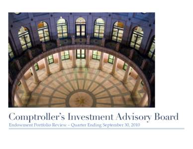 Comptroller’s Investment Advisory Board Endowment Portfolio Review – Quarter Ending September 30, 2010 Table of Contents 3