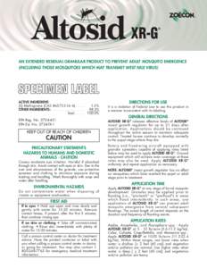 Altosid XR-G AN EXTENDED RESIDUAL GRANULAR PRODUCT TO PREVENT ADULT MOSQUITO EMERGENCE (INCLUDING THOSE MOSQUITOES WHICH MAY TRANSMIT WEST NILE VIRUS) ACTIVE INGREDIENT: (S)-Methoprene (CAS #[removed]) . . . .