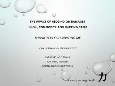 THE IMPACT OF HEDGING ON DAMAGES IN OIL, COMMODITY AND SHIPPING CASES THANK YOU FOR INVITING ME ICMA COPENHAGEN SEPTEMBER 2017