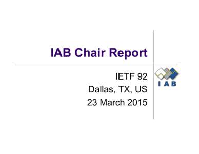 IAB Chair Report IETF 92 Dallas, TX, US 23 March 2015  IAB Membership Update