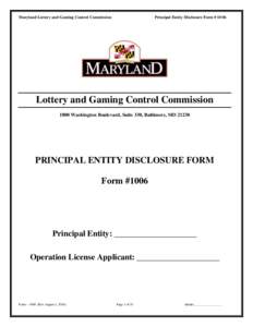 Maryland Lottery and Gaming Control Commission  Principal Entity Disclosure Form # 1006 Lottery and Gaming Control Commission 1800 Washington Boulevard, Suite 330, Baltimore, MD 21230