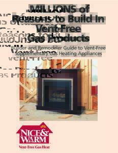 MILLIONS of Reasons to Build In Vent-Free Gas Products Builder and Remodeler Guide to Vent-Free Supplementary Gas Heating Appliances
