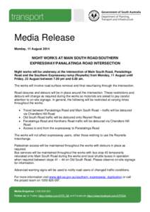 Media Release Monday, 11 August 2014 NIGHT WORKS AT MAIN SOUTH ROAD/SOUTHERN EXPRESSWAY/PANALATINGA ROAD INTERSECTION Night works will be underway at the intersection of Main South Road, Panalatinga