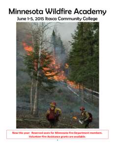 Minnesota Wildfire Academy June 1-5, 2015 Itasca Community College New this year: Reserved seats for Minnesota Fire Department members. Volunteer Fire Assistance grants are available. 1