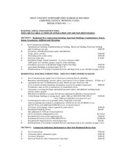WEST VINCENT TOWNSHIP FEES SCHEDULE REVISED CHESTER COUNTY, PENNSYLVANIA RESOLUTION NO[removed]BUILDING APPLICATION REVIEW FEES: FEES ARE PAYABLE AT TIME OF APPLICATION AND ARE NON-REFUNDABLE. SECTION 1. Residential New Co