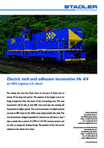 Electric rack and adhesion locomotive He 4/4 for MRS Logística S.A., Brazil The railway line from Sao Paulo down to the port of Santos has an almost 10 km long rack section. The majority of the freight is iron ore being