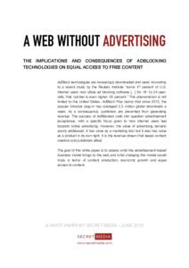 A WEB WITHOUT ADVERTISING THE IMPLICATIONS AND CONSEQUENCES OF ADBLOCKING TECHNOLOGIES ON EQUAL ACCESS TO FREE CONTENT AdBlock technologies are increasingly downloaded and used. According to a recent study by the Reuters