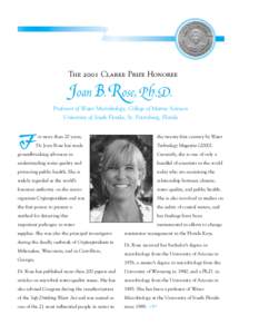 The 2001 Clarke Prize Honoree  Joan B. Rose, Ph.D. Professor of Water Microbiology, College of Marine Sciences University of South Florida, St. Petersburg, Florida or more than 20 years,