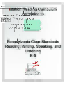 istation Reading Curriculum correlated to Pennsylvania Clear Standards Reading, Writing, Speaking, and Listening