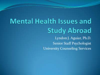 Lyndon J. Aguiar, Ph.D. Senior Staff Psychologist University Counseling Services CULTURE SHOCK and