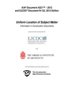 AIA® Document A521™ – 2012 and EJCDC® Document N-122, 2012 Edition Uniform Location of Subject Matter Information in Construction Documents prepared and issued jointly by