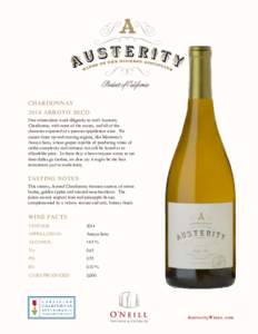 CHARDONNAY 2014 ARROYO SECO Our winemakers work diligently to craft Austerity Chardonnay with none of the excess, and all of the character expected of a premier appellation wine. We source from up-and-coming regions, lik