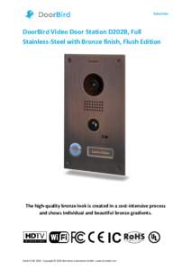Datasheet  DoorBird Video Door Station D202B, Full Stainless-Steel with Bronze finish, Flush Edition  The high-quality bronze look is created in a cost-intensive process