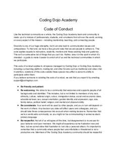 Coding Dojo Academy Code of Conduct Like the technical community as a whole, the Coding Dojo Academy team and community is made up of a mixture of professionals, students, and volunteers from all over the world, working 