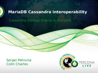 MariaDB Cassandra interoperability Cassandra Storage Engine in MariaDB Sergei Petrunia Colin Charles