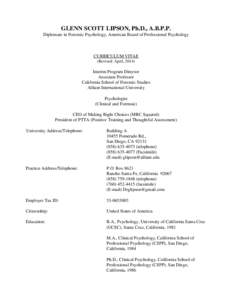 GLENN SCOTT LIPSON, Ph.D., A.B.P.P. Diplomate in Forensic Psychology, American Board of Professional Psychology CURRICULUM VITAE (Revised: April, 2014)