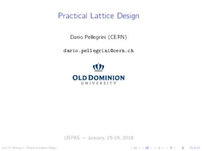 Practical Lattice Design Dario Pellegrini (CERN)  USPAS − January, 15-19, D. Pellegrini - Practical Lattice Design