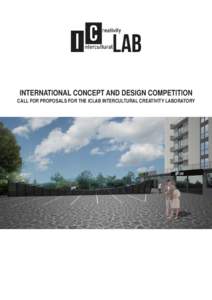 INTERNATIONAL CONCEPT AND DESIGN COMPETITION CALL FOR PROPOSALS FOR THE ICLAB INTERCULTURAL CREATIVITY LABORATORY THE UNDERLYING IDEA AND SELECT CRITERIA The project was inspired by the founding principles of the ICLAB 