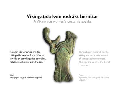 Vikingatida kvinnodräkt berättar A Viking age women’s costume speaks Genom vår forskning om den ­vikingatida kvinnan framträder en ny bild av det vikingatida samhället.