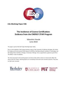 E2e Working Paper 036  The Incidence of Coarse Certification: Evidence from the ENERGY STAR Program Sébastien Houde June 2018
