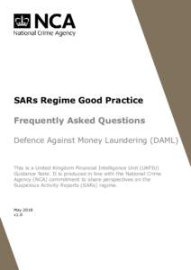SARs Regime Good Practice Frequently Asked Questions Defence Against Money Laundering (DAML) This is a United Kingdom Financial Intelligence Unit (UKFIU) Guidance Note. It is produced in line with the National Crime