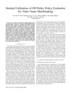 Stacked Calibration of Off-Policy Policy Evaluation for Video Game Matchmaking Eric Laufer∗ , Raul Chandias Ferrari∗ , Li Yao∗ , Olivier Delalleau† and Yoshua Bengio∗ ∗ Dept.  IRO, University of Montreal