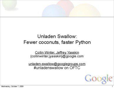 Unladen Swallow: Fewer coconuts, faster Python Collin Winter, Jeffrey Yasskin