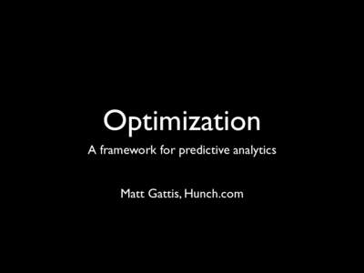 Optimization A framework for predictive analytics Matt Gattis, Hunch.com Simple Optimization Problem