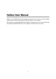 Halibut User Manual Halibut is a free (MIT-licensed) documentation production system, able to generate multiple output formats from the same input data. This document is its user manual. This manual is copyright[removed]