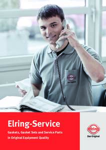 Elring-Service Gaskets, Gasket Sets and Service Parts in Original Equipment Quality ELRING QUALITY – LEADING THE WORLD Elring spare parts are supplied by the ElringKlinger Group, a leading development partner