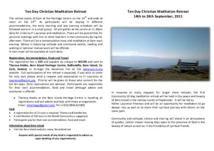 Ten Day Christian Meditation Retreat The retreat opens at 6pm at the Heritage Centre on the 14 th and ends at noon on the 24th. As participants will be staying in different accommodations, the early morning and late even