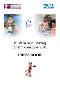 AIBA World Boxing Championships 2015 PRESS BOOK INFO L’edizione 2015 degli AIBA World Boxing Championships avrà luogo a Doha (Qatar) dal 5 al 17