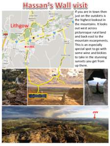 Lithgow	
    If	
  you	
  are	
  in	
  town	
  then	
  	
   just	
  on	
  the	
  outskirts	
  is	
  	
   the	
  highest	
  lookout	
  in	
  	
   the	
  mountains.	
  It	
  looks	
  	
  