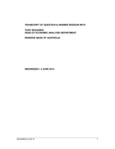 TRANSCRIPT OF QUESTION & ANSWER SESSION WITH TONY RICHARDS HEAD OF ECONOMIC ANALYSIS DEPARTMENT RESERVE BANK OF AUSTRALIA  WEDNESDAY, 4 JUNE 2014