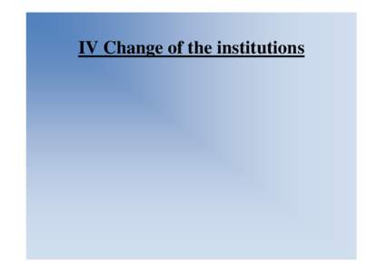 IV Change of the institutions  Douglass C. North (born November 15, 1920)
