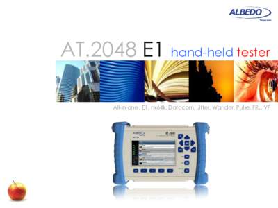AT.2048 E1 hand-held tester All-in-one : E1, nx64k, Datacom, Jitter, Wander, Pulse, FRL, VF © ALBEDO Telecom. All rights reserved  E1 & Datacom test solution