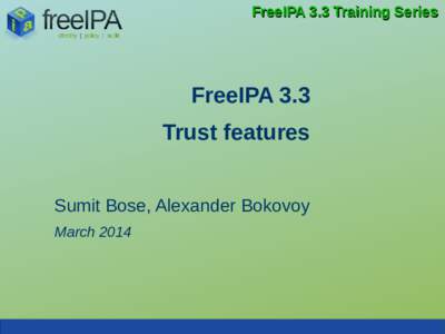 FreeIPA 3.3 Training Series  FreeIPA 3.3 Trust features Sumit Bose, Alexander Bokovoy March 2014