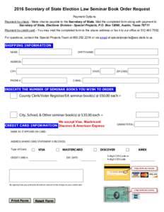 2016 Secretary of State Election Law Seminar Book Order Request Payment Options Payment by check - Make checks payable to the Secretary of State. Mail the completed form along with payment to: Secretary of State, Electio