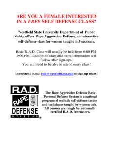 ARE YOU A FEMALE INTERESTED IN A FREE SELF DEFENSE CLASS? Westfield State University Department of Public Safety offers Rape Aggression Defense, an interactive self-defense class for women taught in 5 sessions. Basic R.A