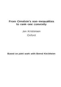 From Ornstein’s non–inequalities to rank–one convexity Jan Kristensen Oxford  Based on joint work with Bernd Kirchheim