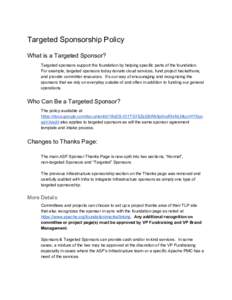 Targeted Sponsorship Policy What is a Targeted Sponsor? Targeted sponsors support the foundation by helping specific parts of the foundation. For example, targeted sponsors today donate cloud services, fund project hacka