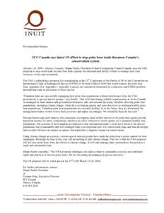 For Immediate Release  ICC Canada says latest US effort to stop polar bear trade threatens Canada’s conservation system (October 16, 2009 – Ottawa, Canada) Duane Smith, President of Inuit Circumpolar Council Canada, 