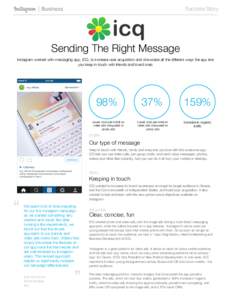 Success Story
  Sending The Right Message Instagram worked with messaging app, ICQ, to increase user acquisition and showcase all the different ways the app lets you keep in touch with friends and loved ones